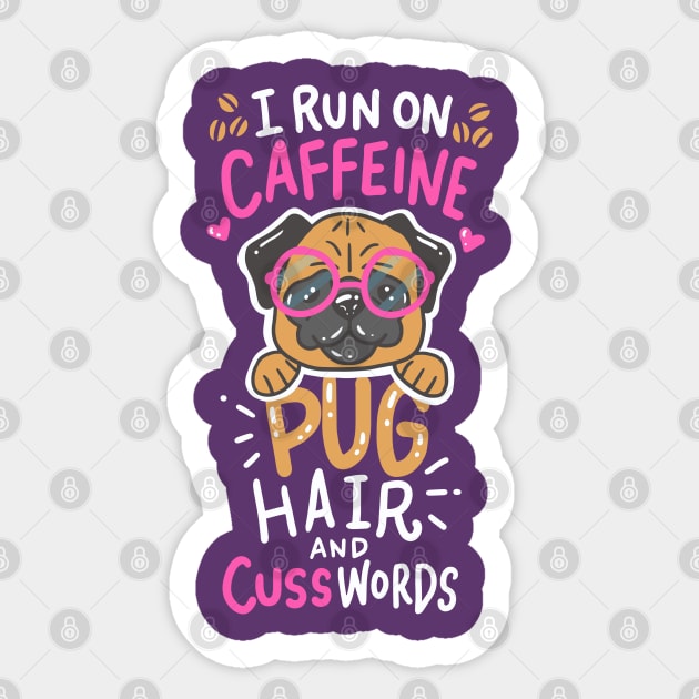 run on caffeine, pug hair and cuss words - Funny Pug Lover Gift Sticker by Shirtbubble